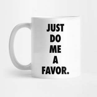 Just Do Me a Favor Mug